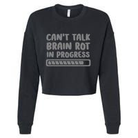 Brain Rot In Progress CanT Talk Gaming Brainrot Meme Cropped Pullover Crew