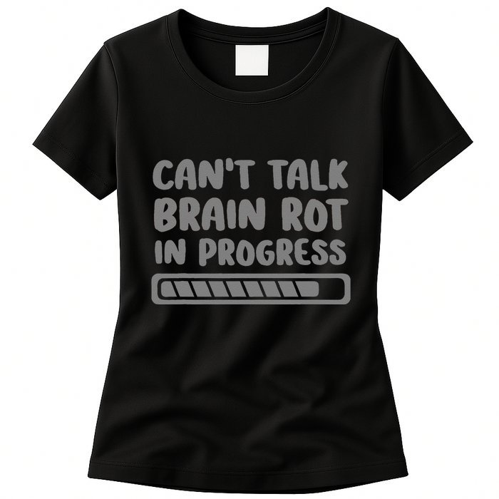 Brain Rot In Progress CanT Talk Gaming Brainrot Meme Womens T-Shirt