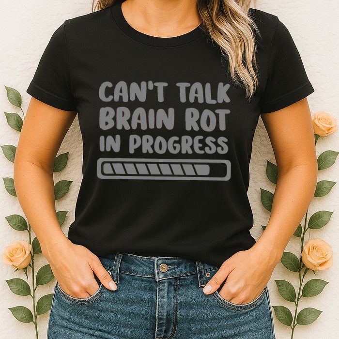 Brain Rot In Progress CanT Talk Gaming Brainrot Meme Womens T-Shirt