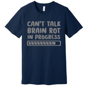 Brain Rot In Progress CanT Talk Gaming Brainrot Meme Premium T-Shirt