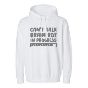 Brain Rot In Progress CanT Talk Gaming Brainrot Meme Garment-Dyed Fleece Hoodie