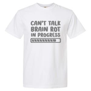 Brain Rot In Progress CanT Talk Gaming Brainrot Meme Garment-Dyed Heavyweight T-Shirt