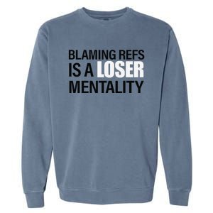 Blaming Refs Is A Loser Mentality Funny Garment-Dyed Sweatshirt