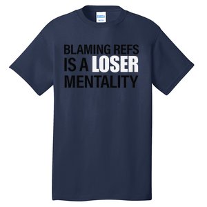 Blaming Refs Is A Loser Mentality Funny Tall T-Shirt