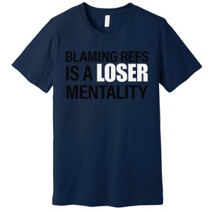 Blaming Refs Is A Loser Mentality Funny Premium T-Shirt