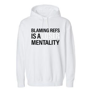 Blaming Refs Is A Loser Mentality Funny Garment-Dyed Fleece Hoodie