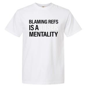 Blaming Refs Is A Loser Mentality Funny Garment-Dyed Heavyweight T-Shirt