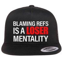 Blaming Refs Is A Loser Mentality Funny Flat Bill Trucker Hat
