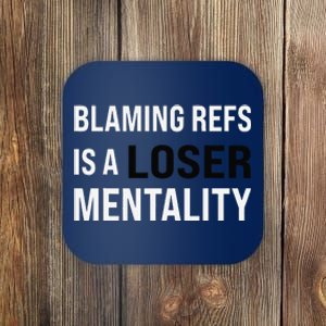 Blaming Refs Is A Loser Mentality Funny Saying Coaster