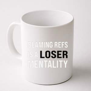 Blaming Refs Is A Loser Mentality Funny Saying Coffee Mug