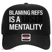 Blaming Refs Is A Loser Mentality Funny High Crown Mesh Back Trucker Hat