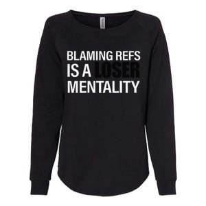 Blaming Refs Is A Loser Mentality Funny Womens California Wash Sweatshirt