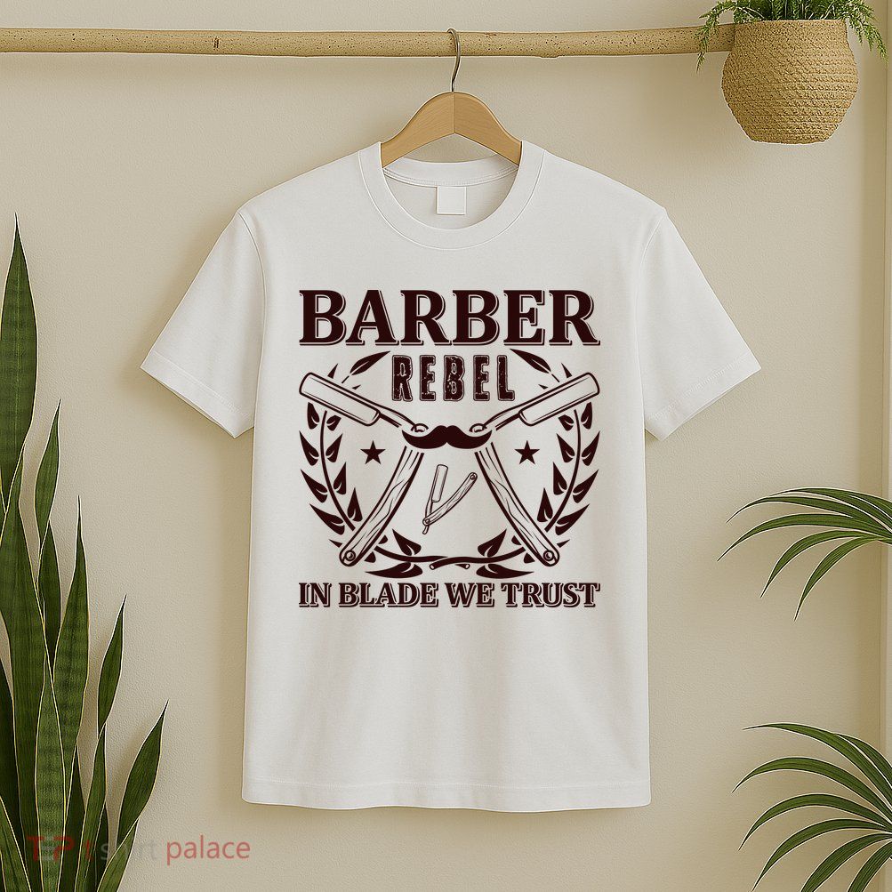 Barber Rebel In Blade We Trust T-Shirt