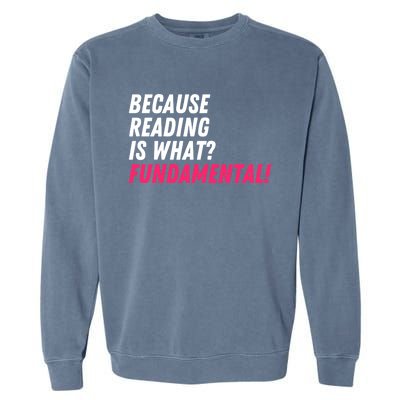 Because Reading Is What Fundatal Drag Race Drag Queen Meaningful Gift Garment-Dyed Sweatshirt