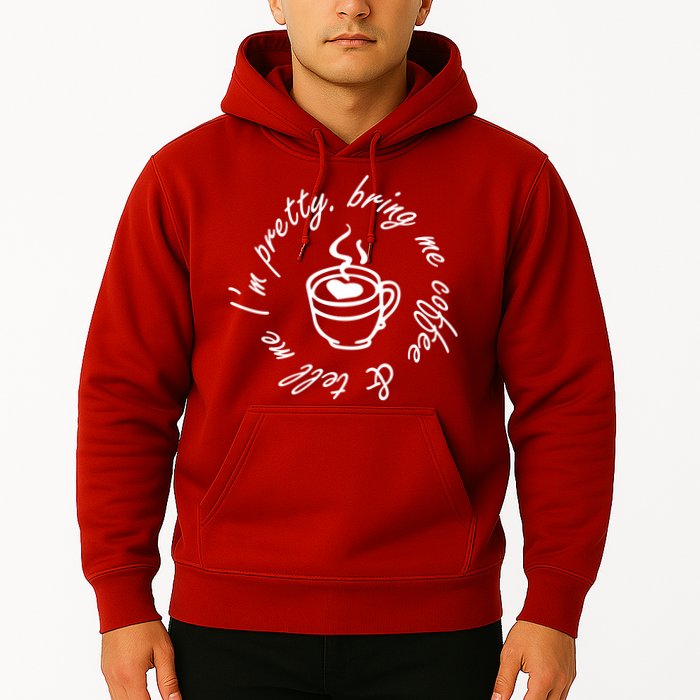 Bring Me Coffee And Tell Me I'm Pretty Hoodie