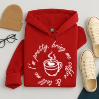 Bring Me Coffee And Tell Me I'm Pretty Hoodie