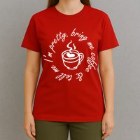 Bring Me Coffee And Tell Me I'm Pretty T-Shirt