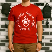 Bring Me Coffee And Tell Me I'm Pretty T-Shirt