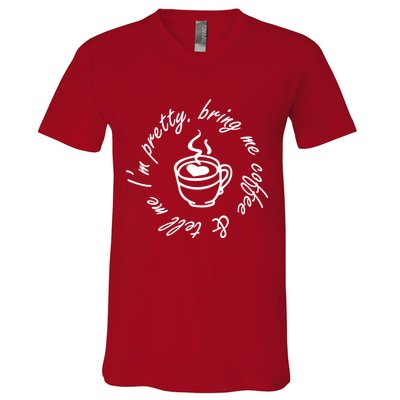 Bring Me Coffee And Tell Me I'm Pretty V-Neck T-Shirt