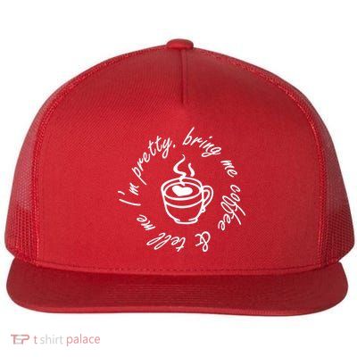 Bring Me Coffee And Tell Me I'm Pretty Flat Bill Trucker Hat