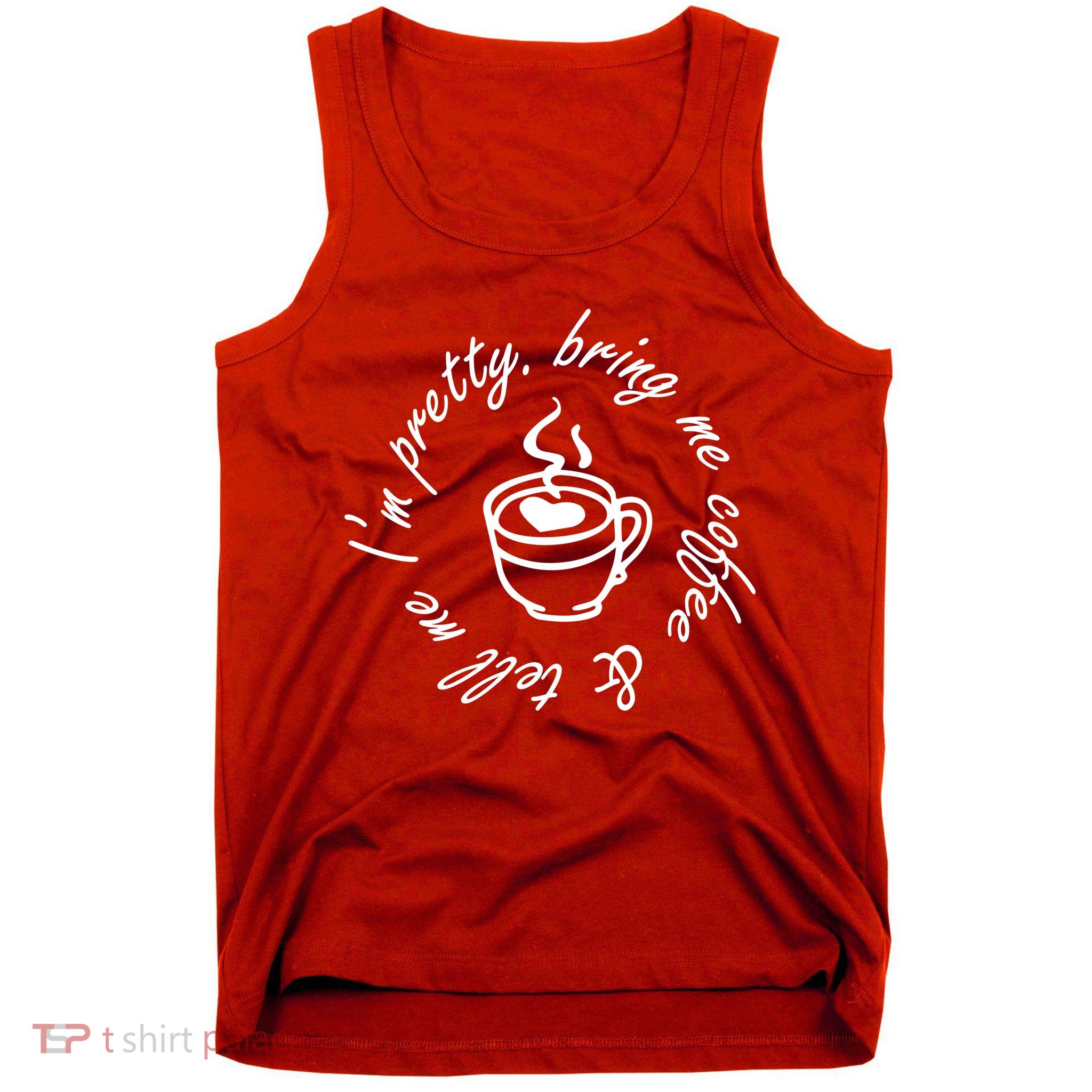 Bring Me Coffee And Tell Me I'm Pretty Tank Top
