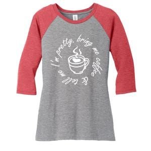 Bring Me Coffee And Tell Me I'm Pretty Women's Tri-Blend 3/4-Sleeve Raglan Shirt