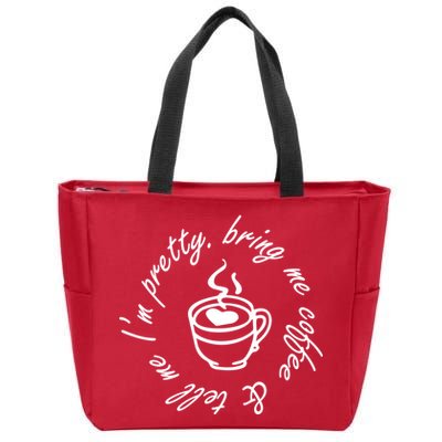 Bring Me Coffee And Tell Me I'm Pretty Zip Tote Bag