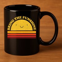 Bring On The Funshine 11oz C Handle Ceramic Mug