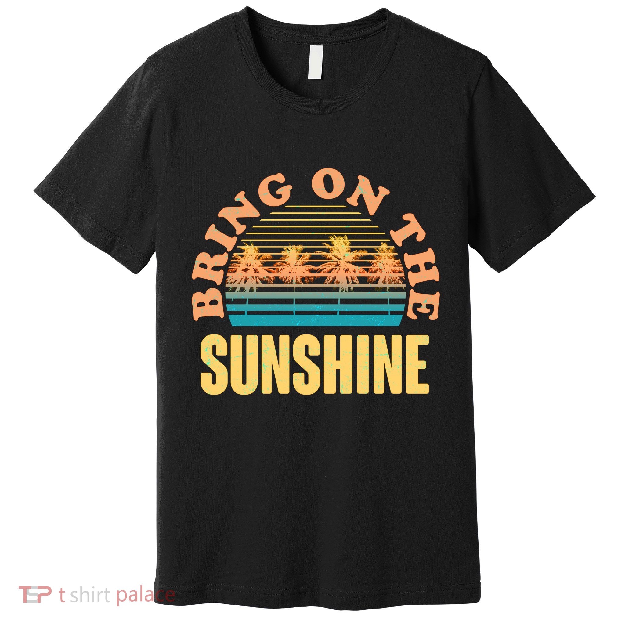 Bring On The Sunshine Tropical Palm Trees Premium T-Shirt
