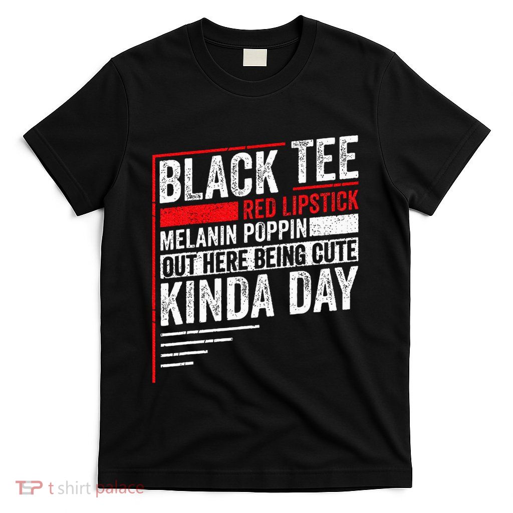 Black Red Lipstick Melanin Poppin Out Here Being T-Shirt