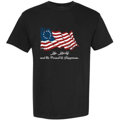 Betsy Ross Life Liberty And The Pursuit Of Happiness Flag Garment-Dyed Heavyweight T-Shirt