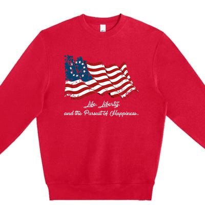 Betsy Ross Life Liberty And The Pursuit Of Happiness Flag Premium Crewneck Sweatshirt