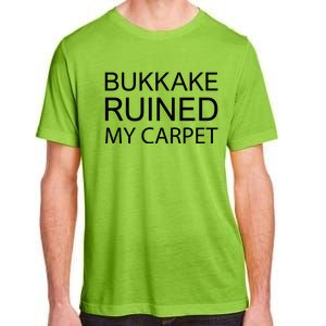 Bukkake Ruined My Carpet Funny Offensive Saying Adult ChromaSoft Performance T-Shirt