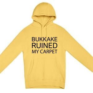 Bukkake Ruined My Carpet Funny Offensive Saying Premium Pullover Hoodie