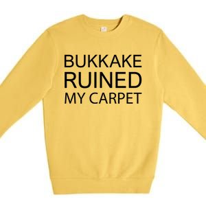 Bukkake Ruined My Carpet Funny Offensive Saying Premium Crewneck Sweatshirt