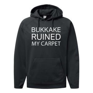 Bukkake Ruined My Carpet Funny Offensive Saying Performance Fleece Hoodie