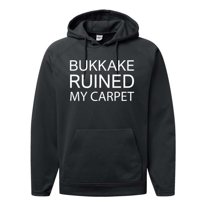 Bukkake Ruined My Carpet Funny Offensive Saying Performance Fleece Hoodie