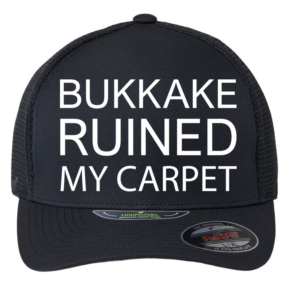 Bukkake Ruined My Carpet Funny Offensive Saying Flexfit Unipanel Trucker Cap
