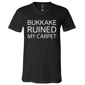 Bukkake Ruined My Carpet Funny Offensive Saying V-Neck T-Shirt