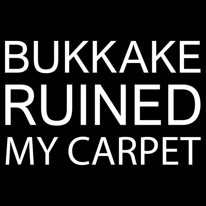 Bukkake Ruined My Carpet Funny Offensive Saying City Backpack