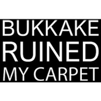 Bukkake Ruined My Carpet Funny Offensive Saying Bumper Sticker