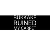 Bukkake Ruined My Carpet Funny Offensive Saying Bumper Sticker