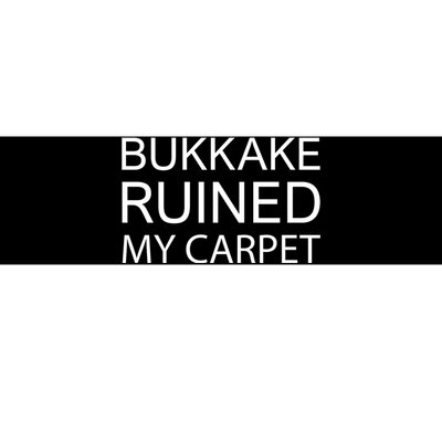 Bukkake Ruined My Carpet Funny Offensive Saying Bumper Sticker