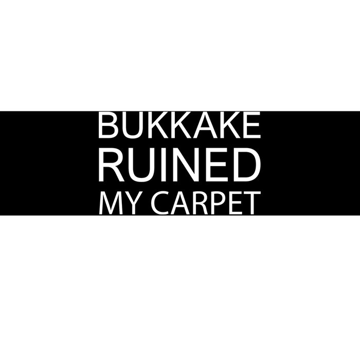 Bukkake Ruined My Carpet Funny Offensive Saying Bumper Sticker