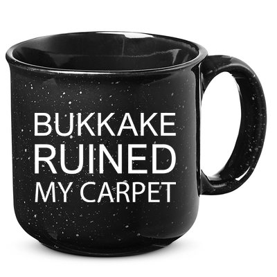 Bukkake Ruined My Carpet Funny Offensive Saying 15oz Campfire Ceramic Mug
