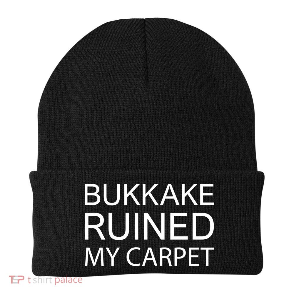 Bukkake Ruined My Carpet Funny Offensive Saying Beanie