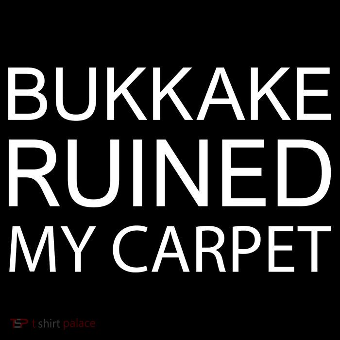 Bukkake Ruined My Carpet Funny Offensive Saying 16 in Basic Backpack