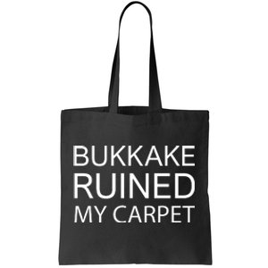 Bukkake Ruined My Carpet Funny Offensive Saying Tote Bag