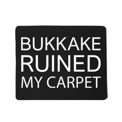 Bukkake Ruined My Carpet Funny Offensive Saying Mousepad