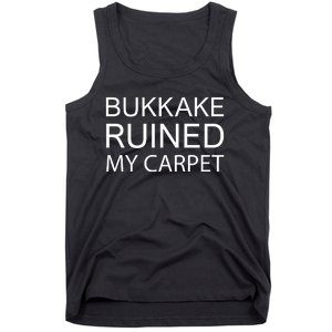 Bukkake Ruined My Carpet Funny Offensive Saying Tank Top